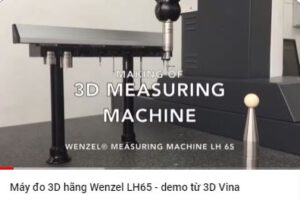 Máy đo 3D hãng Wenzel LH65 – demo từ 3D Vina